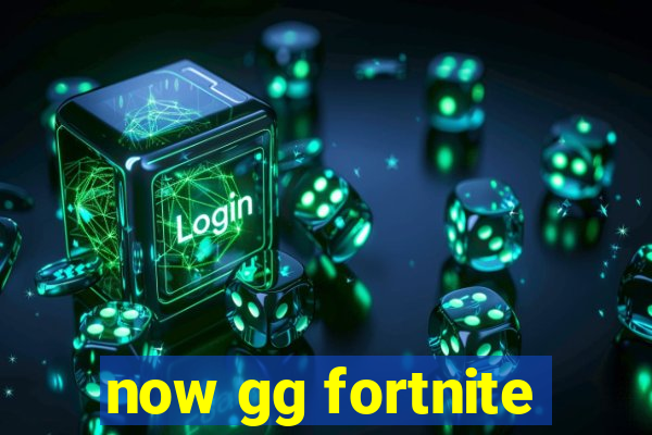 now gg fortnite